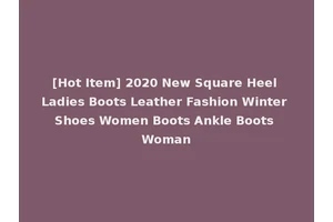 [Hot Item] 2020 New Square Heel Ladies Boots Leather Fashion Winter Shoes Women Boots Ankle Boots Woman