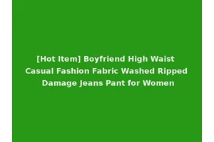 [Hot Item] Boyfriend High Waist Casual Fashion Fabric Washed Ripped Damage Jeans Pant for Women