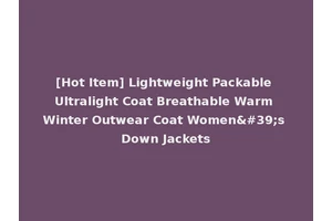 [Hot Item] Lightweight Packable Ultralight Coat Breathable Warm Winter Outwear Coat Women's Down Jackets