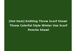 [Hot Item] Knitting Throw Scarf Shawl Throw Colorful Style Winter Use Scarf Poncho Shawl
