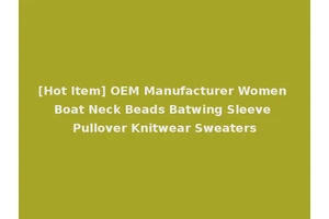 [Hot Item] OEM Manufacturer Women Boat Neck Beads Batwing Sleeve Pullover Knitwear Sweaters