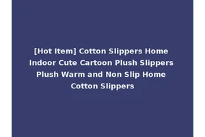 [Hot Item] Cotton Slippers Home Indoor Cute Cartoon Plush Slippers Plush Warm and Non Slip Home Cotton Slippers