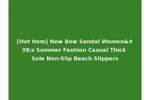 [Hot Item] New Bow Sandal Women's Summer Fashion Casual Thick Sole Non-Slip Beach Slippers