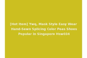 [Hot Item] Ywq, Mask Style Easy Wear Hand-Sewn Splicing Color Peas Shoes Popular in Singapore Hsw034