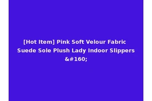 [Hot Item] Pink Soft Velour Fabric Suede Sole Plush Lady Indoor Slippers 