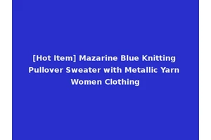 [Hot Item] Mazarine Blue Knitting Pullover Sweater with Metallic Yarn Women Clothing