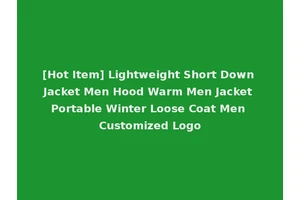 [Hot Item] Lightweight Short Down Jacket Men Hood Warm Men Jacket Portable Winter Loose Coat Men Customized Logo