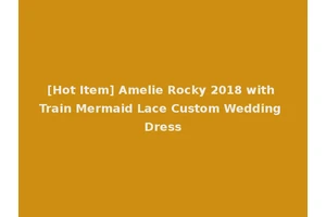 [Hot Item] Amelie Rocky 2018 with Train Mermaid Lace Custom Wedding Dress