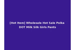 [Hot Item] Wholesale Hot Sale Polka DOT Milk Silk Girls Pants