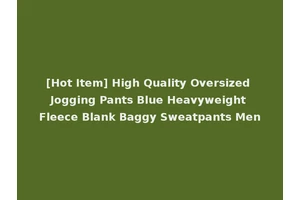 [Hot Item] High Quality Oversized Jogging Pants Blue Heavyweight Fleece Blank Baggy Sweatpants Men