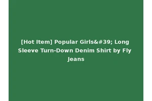 [Hot Item] Popular Girls' Long Sleeve Turn-Down Denim Shirt by Fly Jeans