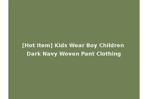 [Hot Item] Kids Wear Boy Children Dark Navy Woven Pant Clothing