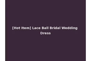 [Hot Item] Lace Ball Bridal Wedding Dress