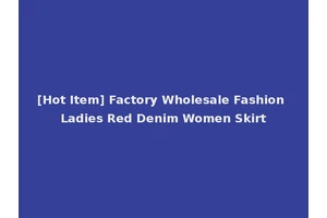 [Hot Item] Factory Wholesale Fashion Ladies Red Denim Women Skirt