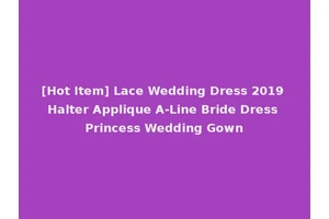 [Hot Item] Lace Wedding Dress 2019 Halter Applique A-Line Bride Dress Princess Wedding Gown