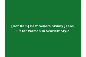 [Hot Item] Best Sellers Skinny Jeans Fit for Women in Scarlett Style