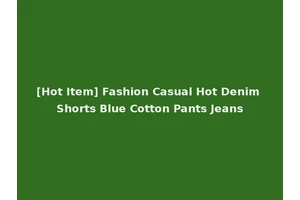 [Hot Item] Fashion Casual Hot Denim Shorts Blue Cotton Pants Jeans