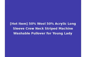 [Hot Item] 50% Wool 50% Acrylic Long Sleeve Crew Neck Striped Machine Washable Pullover for Young Lady
