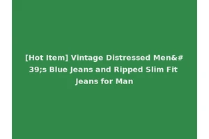 [Hot Item] Vintage Distressed Men's Blue Jeans and Ripped Slim Fit Jeans for Man