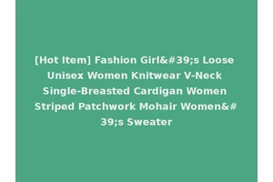 [Hot Item] Fashion Girl's Loose Unisex Women Knitwear V-Neck Single-Breasted Cardigan Women Striped Patchwork Mohair Women's Sweater