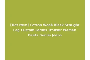 [Hot Item] Cotton Wash Black Straight Leg Custom Ladies Trouser Woman Pants Denim Jeans