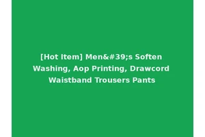 [Hot Item] Men's Soften Washing, Aop Printing, Drawcord Waistband Trousers Pants