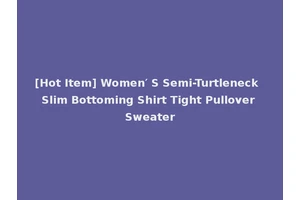 [Hot Item] Women′ S Semi-Turtleneck Slim Bottoming Shirt Tight Pullover Sweater