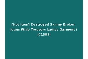 [Hot Item] Destroyed Skinny Broken Jeans Wide Trousers Ladies Garment (JC1388)