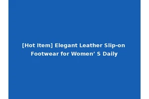 [Hot Item] Elegant Leather Slip-on Footwear for Women’ S Daily