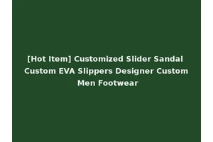 [Hot Item] Customized Slider Sandal Custom EVA Slippers Designer Custom Men Footwear