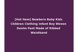 [Hot Item] Newborn Baby Kids Children Clothing Infant Boy Woven Denim Pant Made of Ribbed Waistband