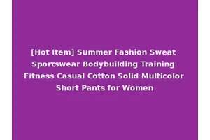 [Hot Item] Summer Fashion Sweat Sportswear Bodybuilding Training Fitness Casual Cotton Solid Multicolor Short Pants for Women