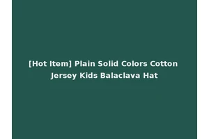 [Hot Item] Plain Solid Colors Cotton Jersey Kids Balaclava Hat