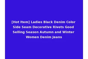 [Hot Item] Ladies Black Denim Color Side Seam Decorative Rivets Good Selling Season Autumn and Winter Women Denim Jeans
