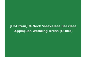 [Hot Item] O-Neck Sleeveless Backless Appliques Wedding Dress (Q-002)