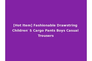 [Hot Item] Fashionable Drawstring Children′ S Cargo Pants Boys Casual Trousers