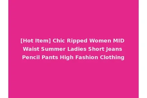 [Hot Item] Chic Ripped Women MID Waist Summer Ladies Short Jeans Pencil Pants High Fashion Clothing