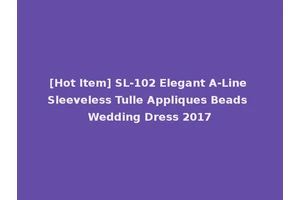 [Hot Item] SL-102 Elegant A-Line Sleeveless Tulle Appliques Beads Wedding Dress 2017