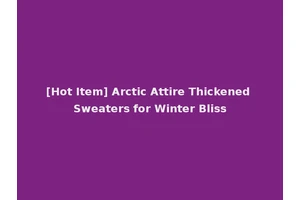 [Hot Item] Arctic Attire Thickened Sweaters for Winter Bliss