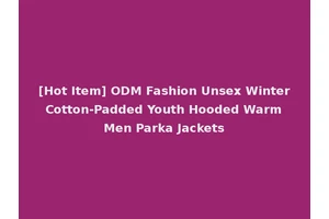 [Hot Item] ODM Fashion Unsex Winter Cotton-Padded Youth Hooded Warm Men Parka Jackets