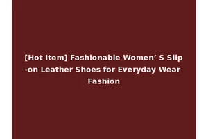[Hot Item] Fashionable Women’ S Slip-on Leather Shoes for Everyday Wear Fashion