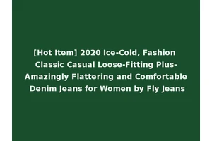 [Hot Item] 2020 Ice-Cold, Fashion Classic Casual Loose-Fitting Plus-Amazingly Flattering and Comfortable Denim Jeans for Women by Fly Jeans