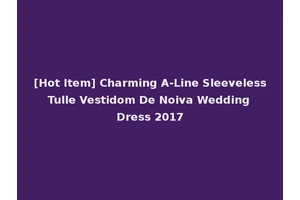 [Hot Item] Charming A-Line Sleeveless Tulle Vestidom De Noiva Wedding Dress 2017
