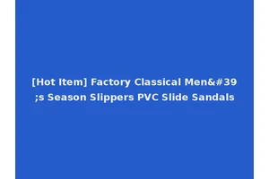 [Hot Item] Factory Classical Men's Season Slippers PVC Slide Sandals
