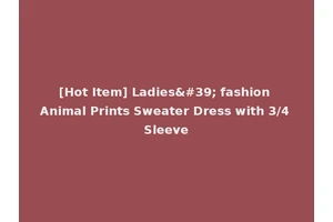 [Hot Item] Ladies' fashion Animal Prints Sweater Dress with 3/4 Sleeve