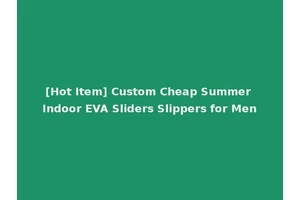 [Hot Item] Custom Cheap Summer Indoor EVA Sliders Slippers for Men