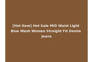 [Hot Item] Hot Sale MID Waist Light Blue Wash Women Straight Fit Denim Jeans