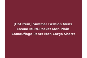 [Hot Item] Summer Fashion Mens Casual Multi-Pocket Men Plain Camouflage Pants Men Cargo Shorts