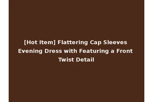 [Hot Item] Flattering Cap Sleeves Evening Dress with Featuring a Front Twist Detail