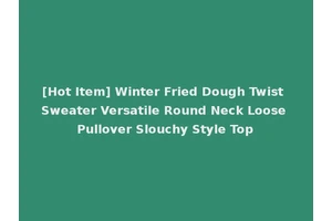 [Hot Item] Winter Fried Dough Twist Sweater Versatile Round Neck Loose Pullover Slouchy Style Top